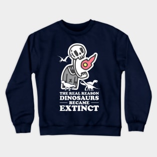 Why dinosaurs became extinct. Crewneck Sweatshirt